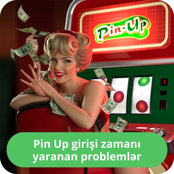 Pin Up girişi zamanı yaranan problemlər